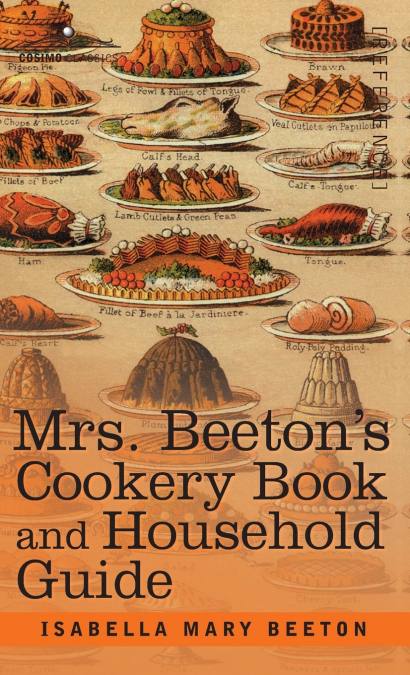 Mrs. Beeton’s Cookery Book and Household Guide
