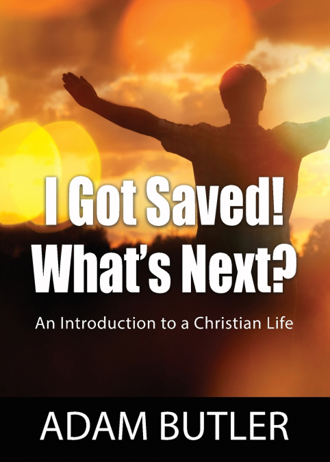 I Got Saved! What’s Next?