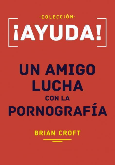 ¡Ayuda, Un amigo lucha con la pornografía