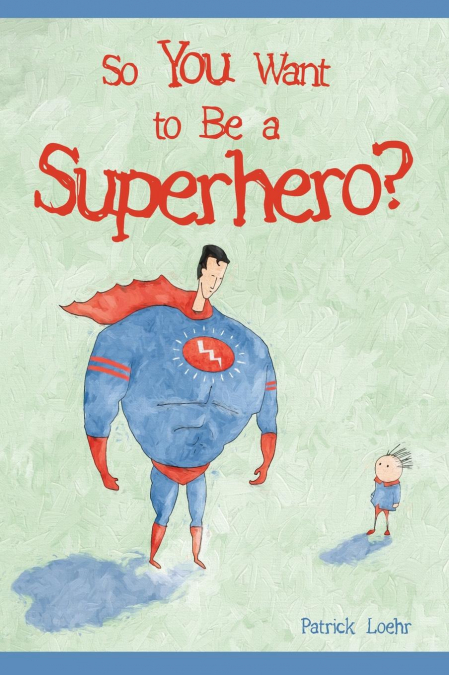So You Want to Be a Superhero?