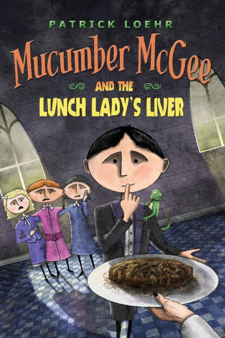 Mucumber McGee and the Lunch Lady’s Liver