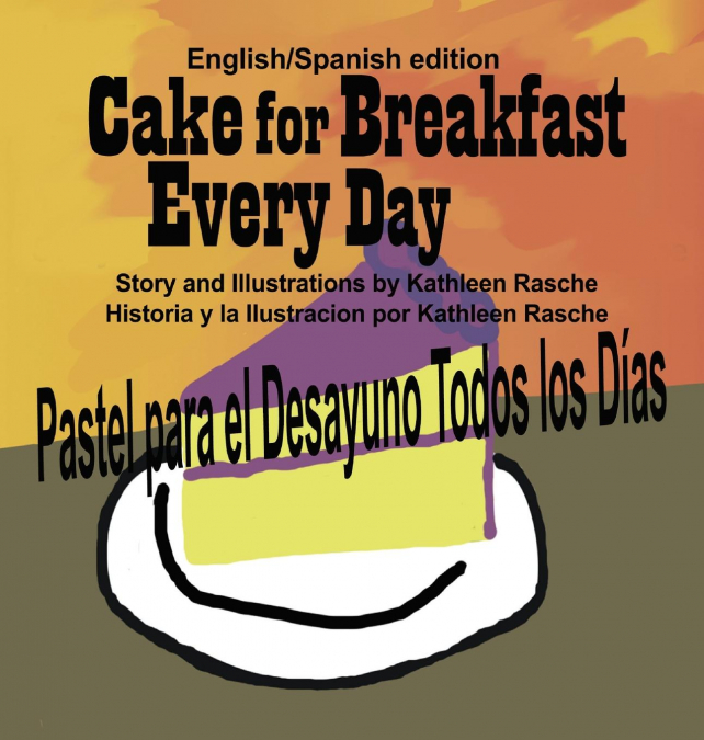 Cake for Breakfast Every Day - English/Spanish edition