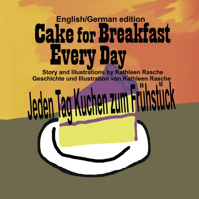 Cake for Breakfast Every Day - English/German edition