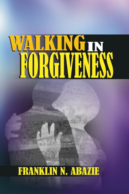 WALKING IN FORGIVENESS