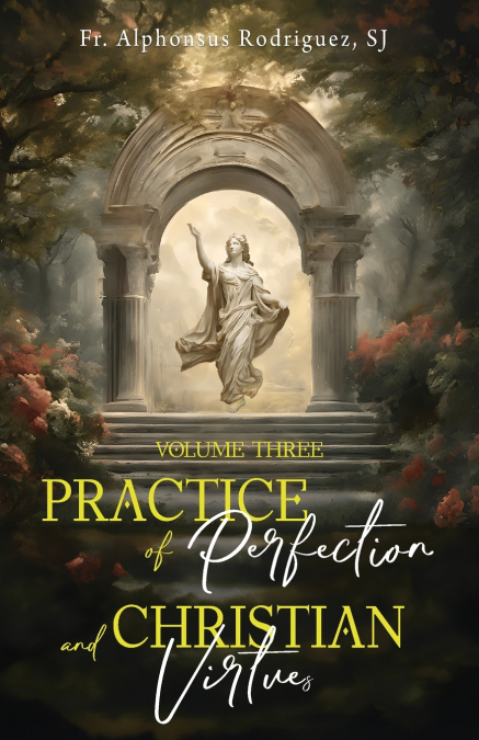 Practice of Perfection and Christian Virtues Volume Three