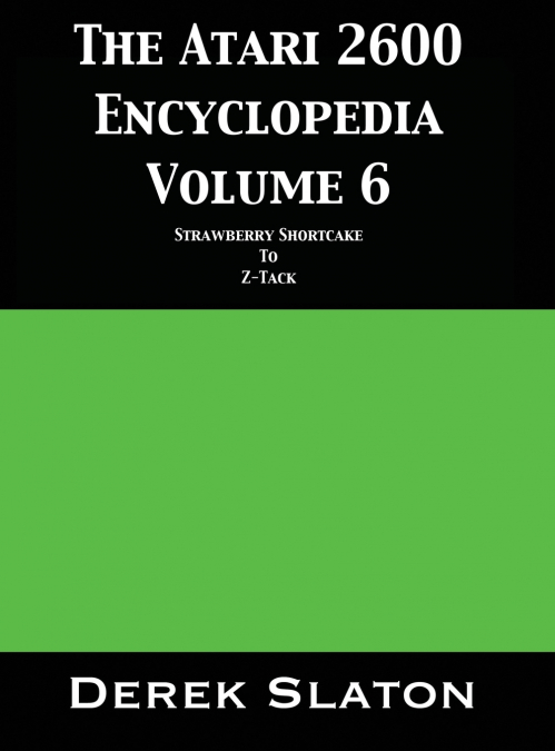 The Atari 2600 Encyclopedia Volume 6