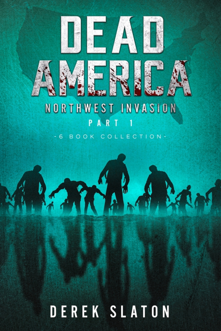 Dead America The Northwest Invasion Part One - 6 Book Collection
