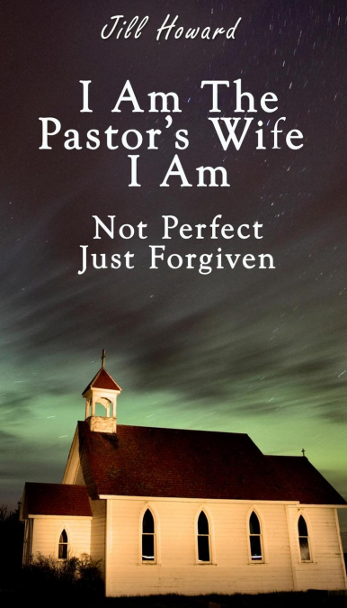 I Am The Pastor’s Wife I Am Not Perfect,Just forgiven