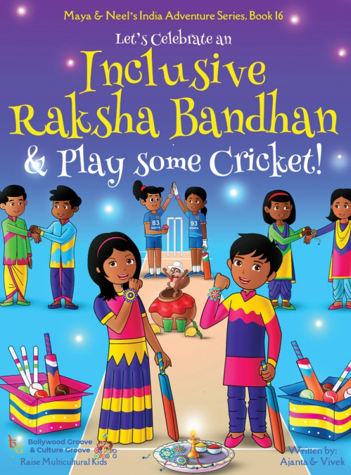 Let’s Celebrate an Inclusive Raksha Bandhan & Play some Cricket! (Maya & Neel’s India Adventure Series Book 16)