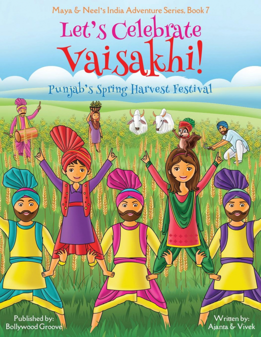 Let’s Celebrate Vaisakhi! (Punjab’s Spring Harvest Festival, Maya & Neel’s India Adventure Series, Book 7) (Multicultural, Non-Religious, Indian Culture, Bhangra, Lassi, Biracial Indian American Famil