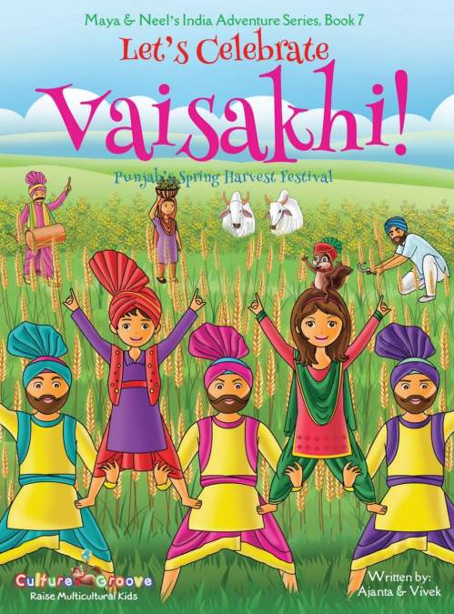 Let’s Celebrate Vaisakhi! (Punjab’s Spring Harvest Festival, Maya & Neel’s India Adventure Series, Book 7) (Multicultural, Non-Religious, Indian Culture, Bhangra, Lassi, Biracial Indian American Famil