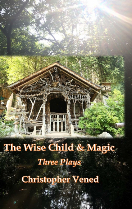 The Wise Child and Magic. Three Plays
