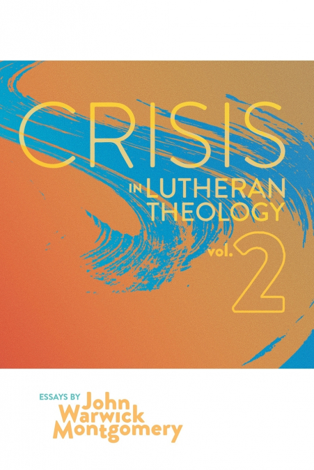 Crisis In Lutheran Theology, Vol. 2