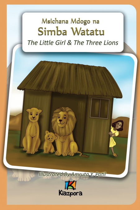 Msichana Mdogo na Simba Watatu - The Little Girl and The Three Lions - Swahili Children’s Book