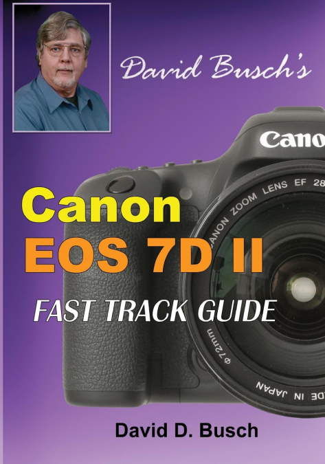 David Busch’s Canon EOS 7D Mark II FAST TRACK GUIDE