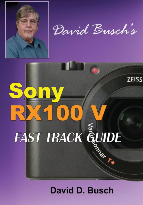 DAVID BUSCH’S  Sony Cyber-shot DSC-RX100 V  FAST TRACK GUIDE