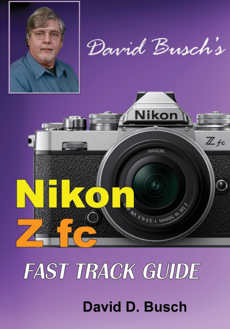 David Busch’s Nikon Z fc FAST TRACK GUIDE