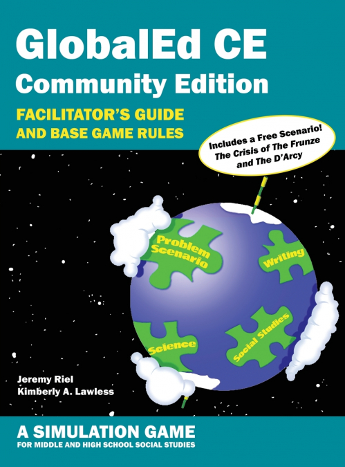 GlobalEd CE Community Edition - Facilitator’s Guide and Base Game Rules - A Simulation Game for Middle and High School Social Studies