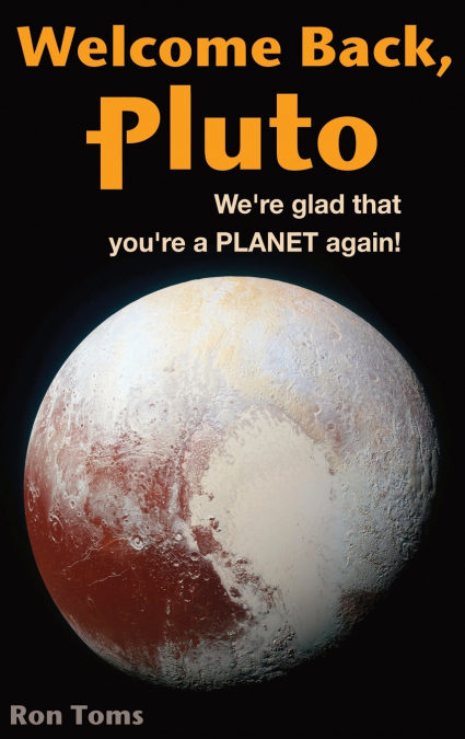 Welcome Back Pluto!  We’re glad that you’re a planet again.