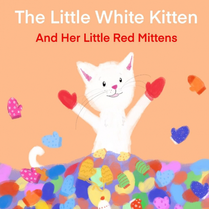 The Little White Kitten and Her Little Red Mittens