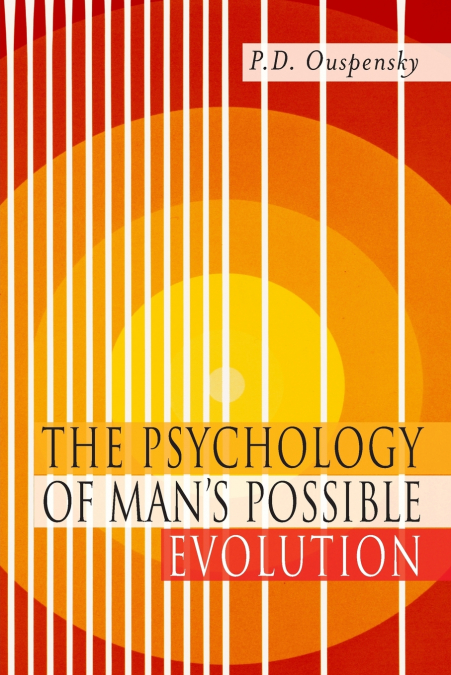 The Psychology of Man’s Possible Evolution