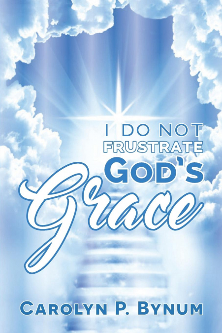 I Do Not Frustrate God’s Grace
