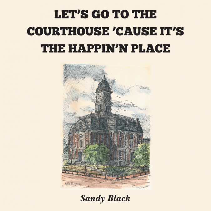 LET’S GO TO THE COURTHOUSE ’CAUSE IT’S THE HAPPIN’N PLACE