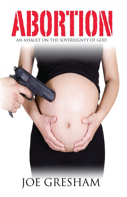 Abortion - An Assault on the Sovereignty of God