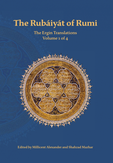 The Rubaiyat of Rumi, The Ergin Translations, Volume 1