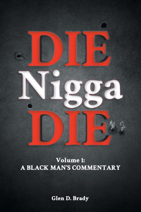 Die Nigga Die (A Black Man’s Commentary)