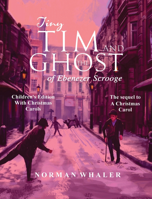 Tiny Tim and The Ghost of Ebenezer Scrooge *Children’s Edition* (With Christmas Carols)