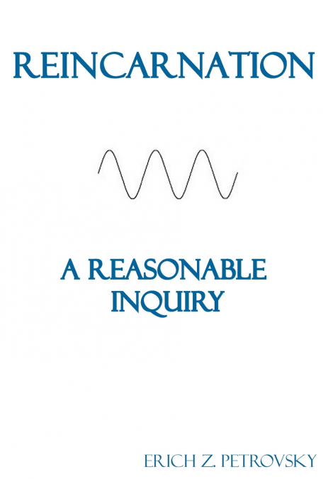 Reincarnation A Reasonable Inquiry