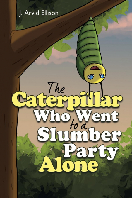 The Caterpillar Who Went to a Slumber Party Alone