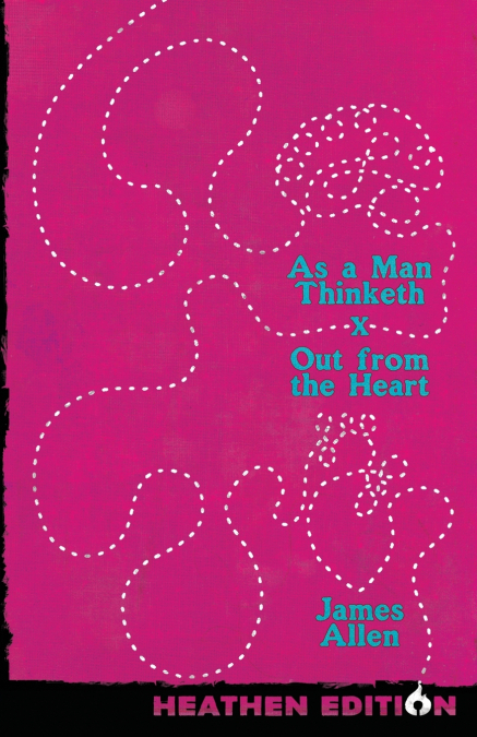 As a Man Thinketh X Out from the Heart (Heathen Edition)