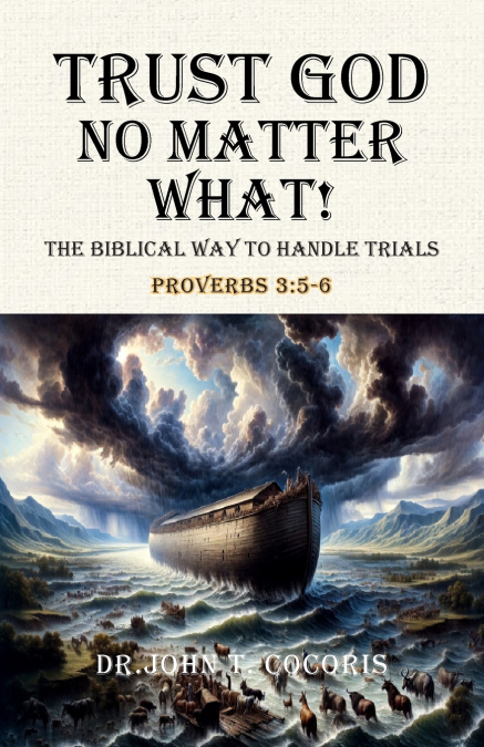 Trust God No Matter What! The Biblical Way To Handle Trials Proverbs 3