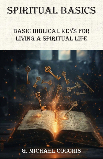 SPIRITUAL BASICS Basic Biblical Keys For Living A Spiritual Life