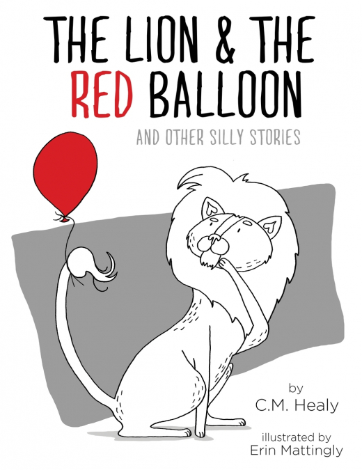 The Lion & the Red Balloon and Other Silly Stories