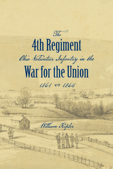 History of the Three Months’ and Three Years’ Service From April 16th, 1861, to June 22d, 1864, of the Fourth Regiment Ohio Volunteer Infantry in the War for the Union