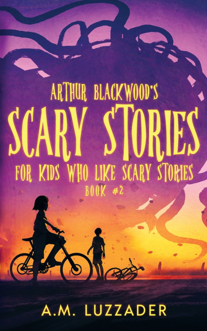 Arthur Blackwood’s Scary Stories for Kids who Like Scary Stories