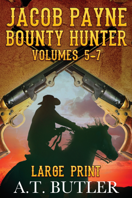 Jacob Payne, Bounty Hunter, Volumes 5 - 7 Large Print