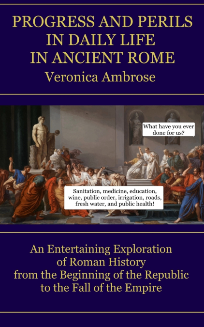 Progress and Perils in Daily Life in Ancient Rome