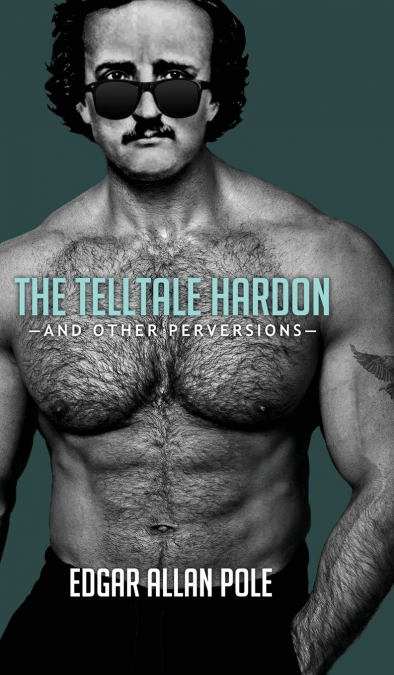 The Telltale Hardon and Other Perversions