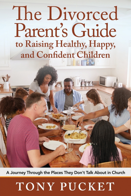 The Divorced Parent’s Guide to Raising Healthy, Happy & Confident Children