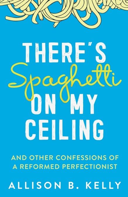 There’s Spaghetti on My Ceiling