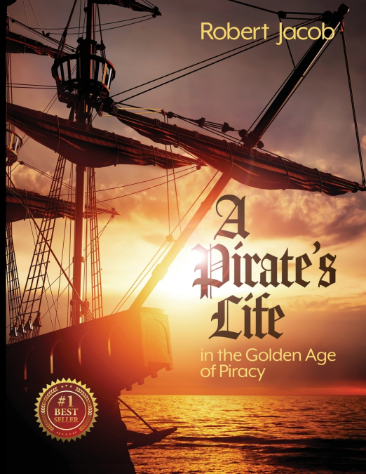 A Pirate’s Life in the Golden Age of Piracy