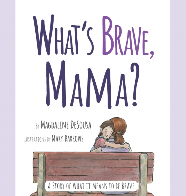 What’s Brave, Mama?