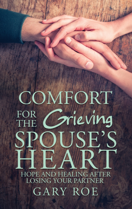 Comfort for the Grieving Spouse’s Heart