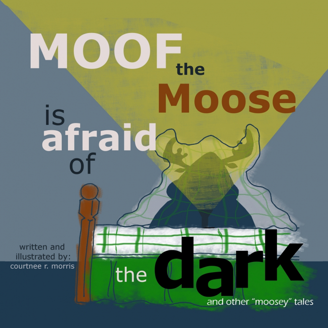 Moof the Moose is Afraid of the Dark and other 'Moosey' Tales
