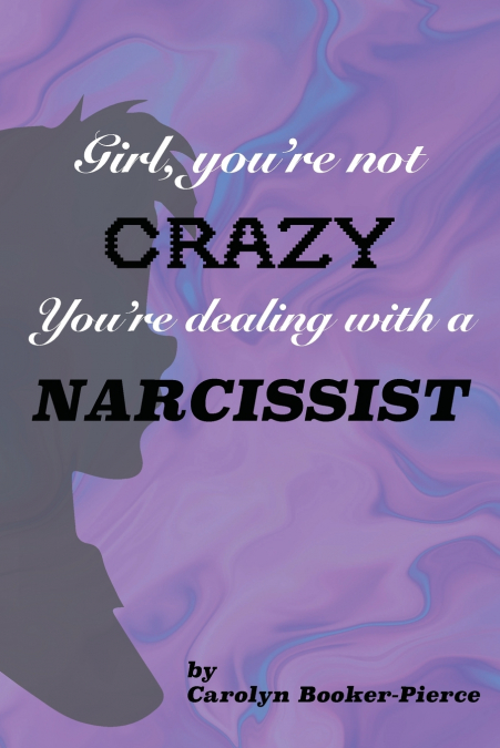 Girl, You’re Not Crazy. You’re Dealing With a Narcissist