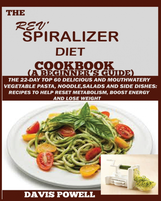 The Rev’ Spiralizer Diet Cookbook (A Beginner’s Guide)
